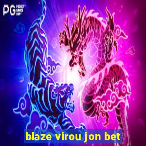 blaze virou jon bet